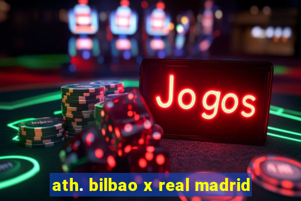 ath. bilbao x real madrid